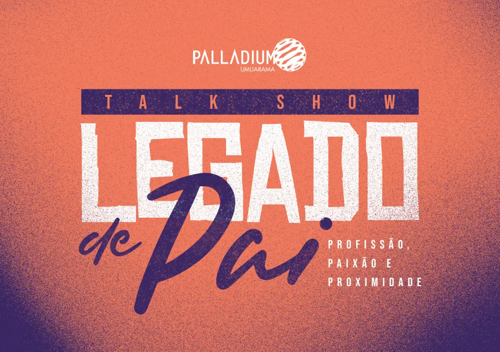 Shopping Palladium Umuarama Promove Neste Domingo O Talk Show Legado De Pai 3